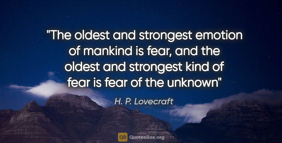 H. P. Lovecraft quote: "The oldest and strongest emotion of mankind is fear, and the..."