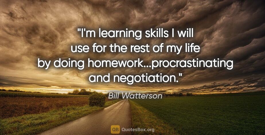 Bill Watterson quote: "I'm learning skills I will use for the rest of my life by..."