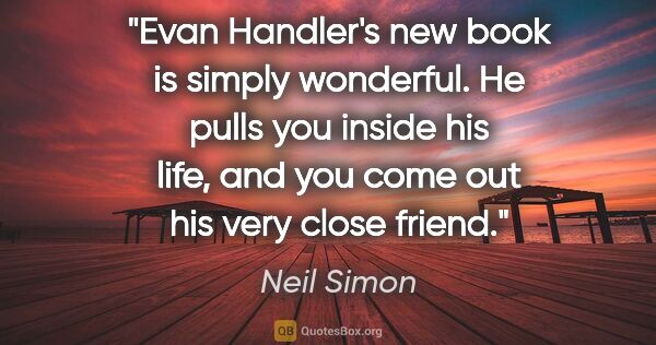 Neil Simon quote: "Evan Handler's new book is simply wonderful. He pulls you..."