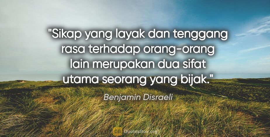 Benjamin Disraeli quote: "Sikap yang layak dan tenggang rasa terhadap orang-orang lain..."