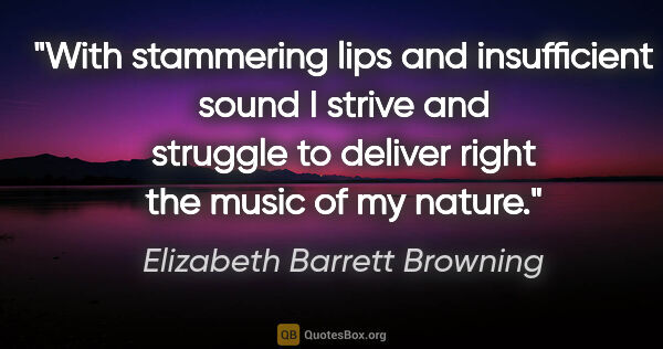 Elizabeth Barrett Browning quote: "With stammering lips and insufficient sound I strive and..."