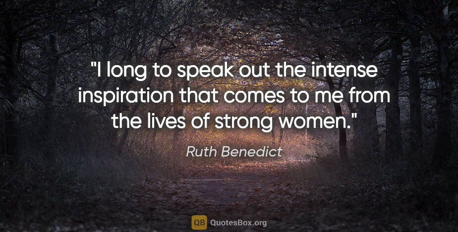Ruth Benedict quote: "I long to speak out the intense inspiration that comes to me..."