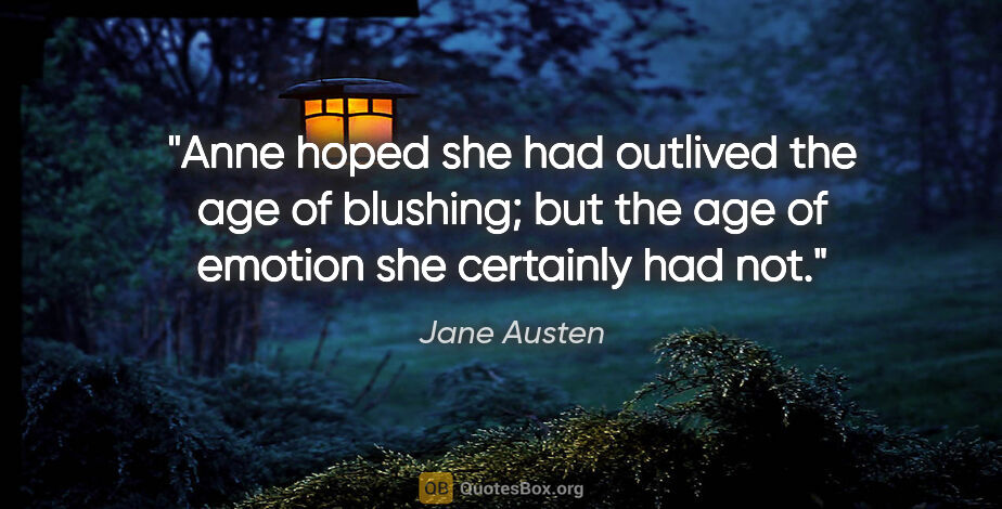 Jane Austen quote: "Anne hoped she had outlived the age of blushing; but the age..."