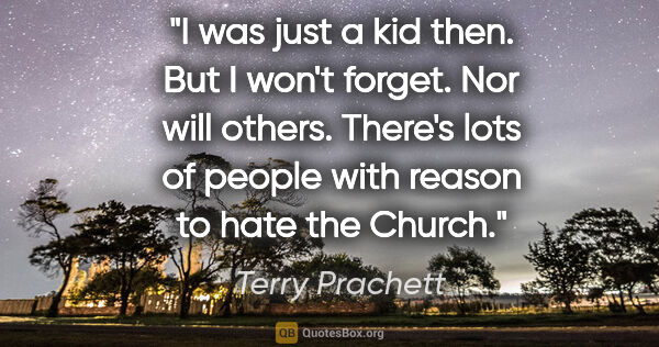 Terry Prachett quote: "I was just a kid then. But I won't forget. Nor will others...."