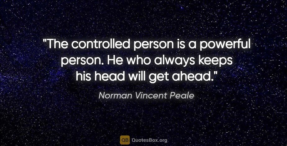 Norman Vincent Peale quote: "The controlled person is a powerful person. He who always..."