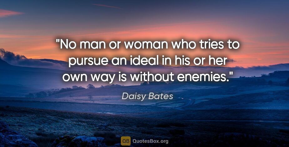Daisy Bates quote: "No man or woman who tries to pursue an ideal in his or her own..."