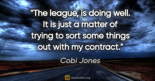 Cobi Jones quote: "The league, is doing well. It is just a matter of trying to..."