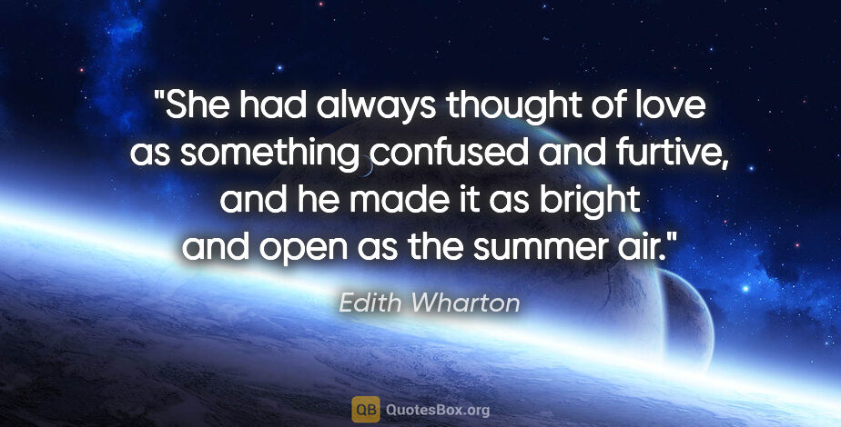 Edith Wharton quote: "She had always thought of love as something confused and..."