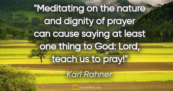 Karl Rahner quote: "Meditating on the nature and dignity of prayer can cause..."