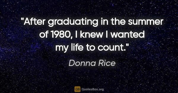 Donna Rice quote: "After graduating in the summer of 1980, I knew I wanted my..."