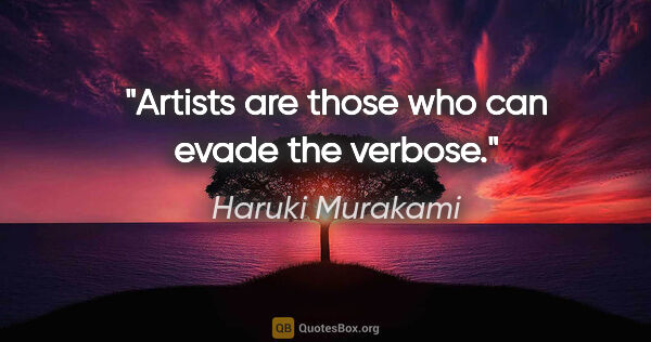 Haruki Murakami quote: "Artists are those who can evade the verbose."