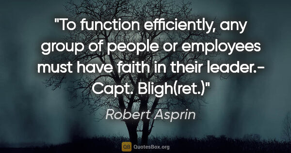Robert Asprin quote: "To function efficiently, any group of people or employees must..."