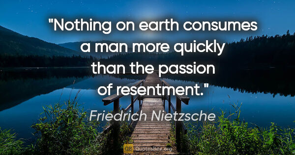 Friedrich Nietzsche quote: "Nothing on earth consumes a man more quickly than the passion..."