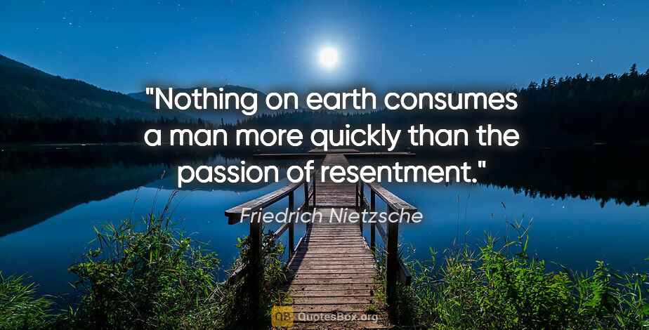 Friedrich Nietzsche quote: "Nothing on earth consumes a man more quickly than the passion..."