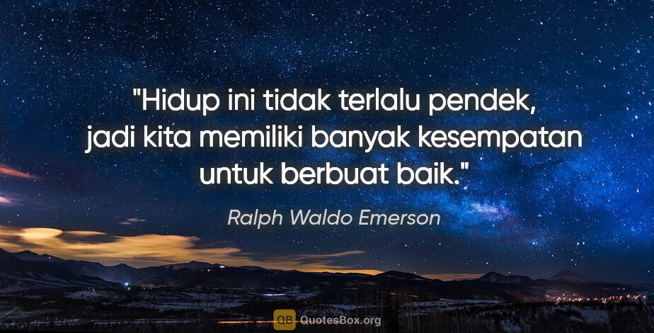 Ralph Waldo Emerson quote: "Hidup ini tidak terlalu pendek, jadi kita memiliki banyak..."