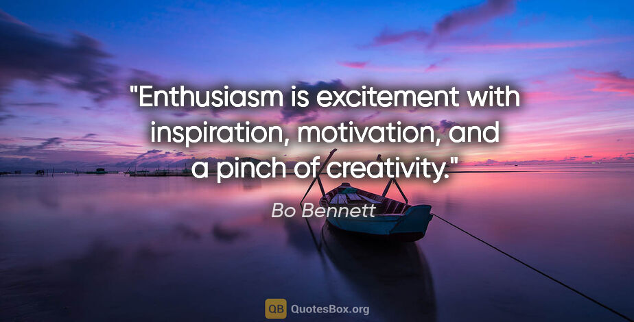 Bo Bennett quote: "Enthusiasm is excitement with inspiration, motivation, and a..."