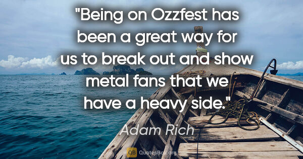 Adam Rich quote: "Being on Ozzfest has been a great way for us to break out and..."