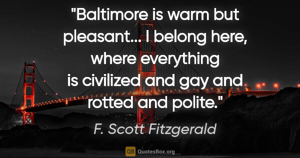 F. Scott Fitzgerald quote: "Baltimore is warm but pleasant... I belong here, where..."