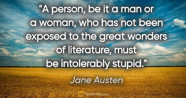 Jane Austen quote: "A person, be it a man or a woman, who has not been exposed to..."