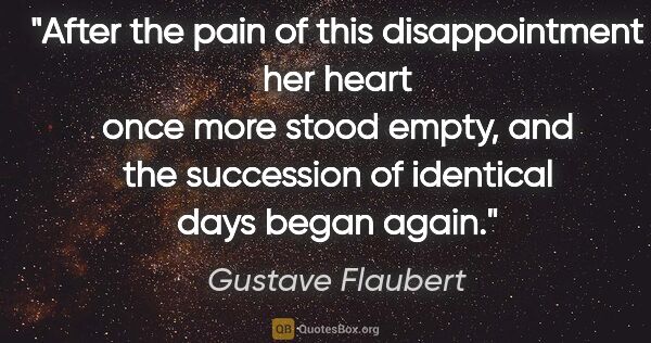 Gustave Flaubert quote: "After the pain of this disappointment her heart once more..."