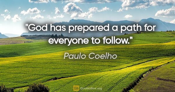 Paulo Coelho quote: "God has prepared a path for everyone to follow."