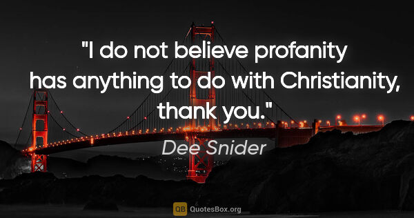 Dee Snider quote: "I do not believe profanity has anything to do with..."