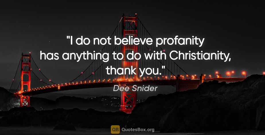 Dee Snider quote: "I do not believe profanity has anything to do with..."