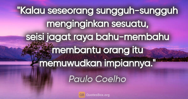 Paulo Coelho quote: "Kalau seseorang sungguh-sungguh menginginkan sesuatu, seisi..."