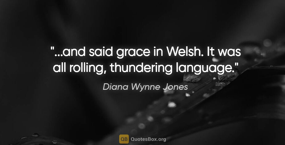 Diana Wynne Jones quote: "and said grace in Welsh. It was all rolling, thundering..."