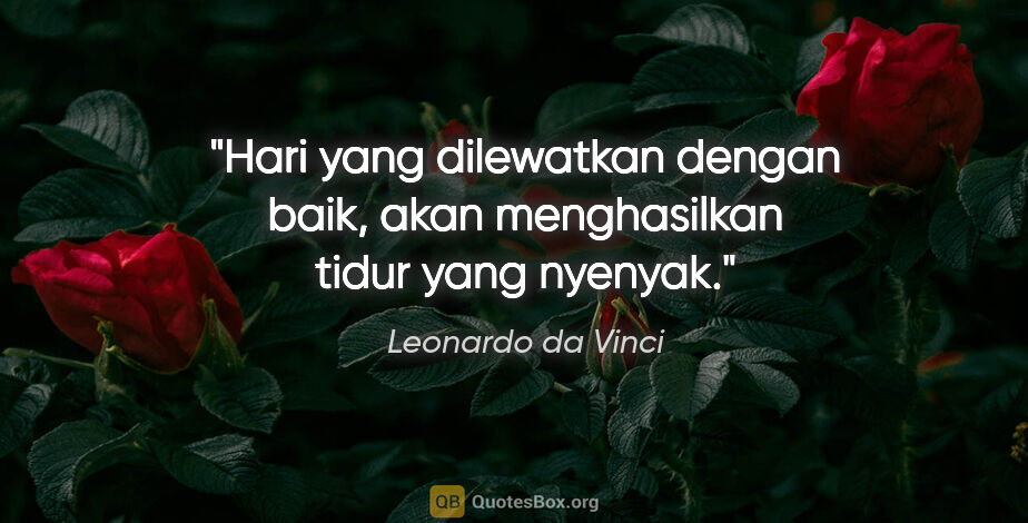 Leonardo da Vinci quote: "Hari yang dilewatkan dengan baik, akan menghasilkan tidur yang..."