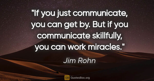 Jim Rohn quote: "If you just communicate, you can get by. But if you..."