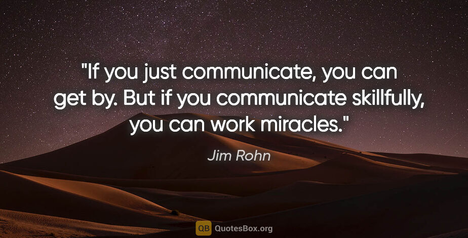 Jim Rohn quote: "If you just communicate, you can get by. But if you..."