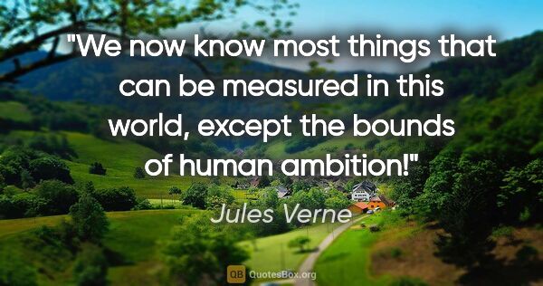 Jules Verne quote: "We now know most things that can be measured in this world,..."