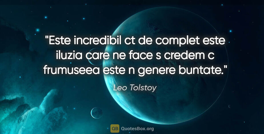 Leo Tolstoy quote: "Este incredibil ct de complet este iluzia care ne face s..."