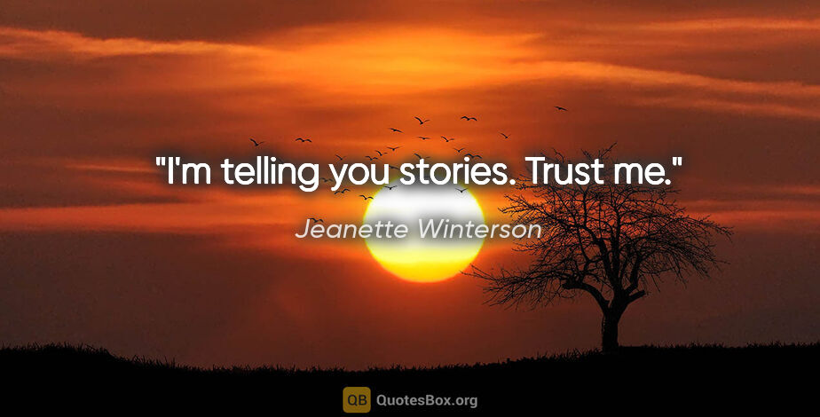 Jeanette Winterson quote: "I'm telling you stories. Trust me."