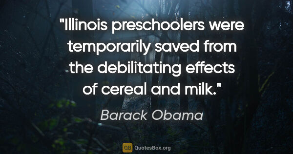 Barack Obama quote: "Illinois preschoolers were temporarily saved from the..."