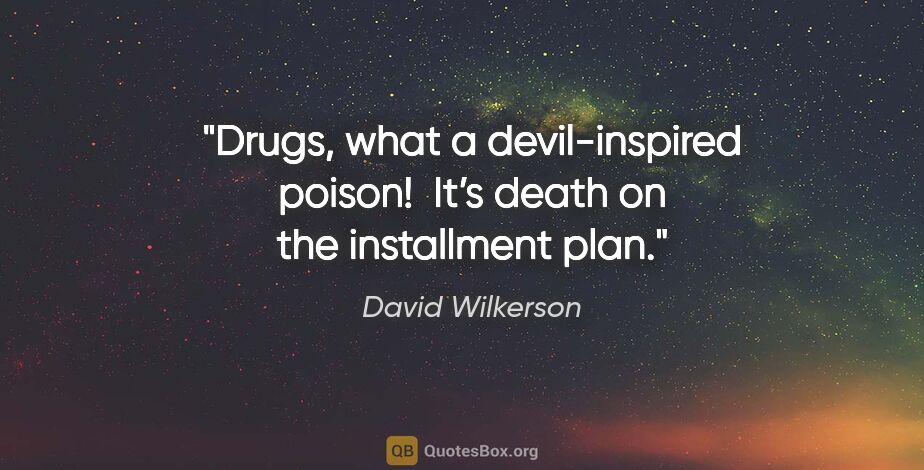 David Wilkerson quote: "Drugs, what a devil-inspired poison!  It’s death on the..."