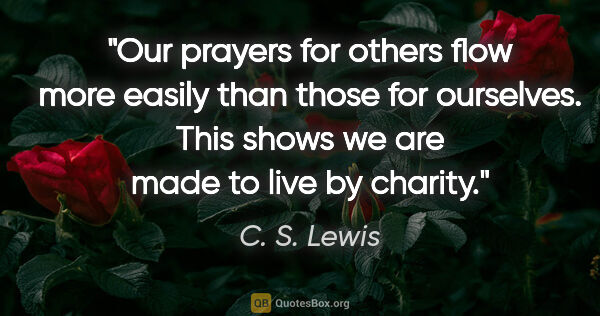C. S. Lewis quote: "Our prayers for others flow more easily than those for..."
