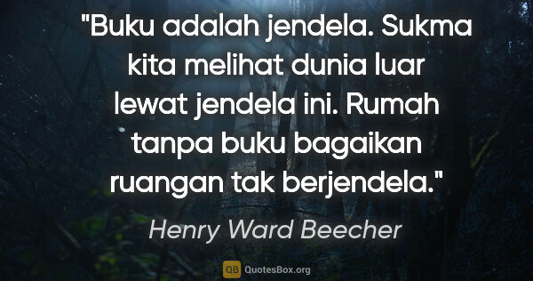 Henry Ward Beecher quote: "Buku adalah jendela. Sukma kita melihat dunia luar lewat..."