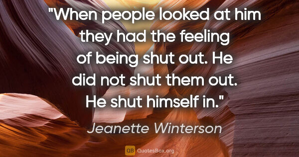 Jeanette Winterson quote: "When people looked at him they had the feeling of being shut..."