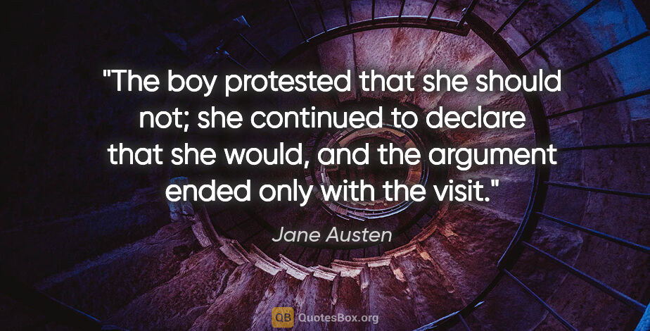 Jane Austen quote: "The boy protested that she should not; she continued to..."