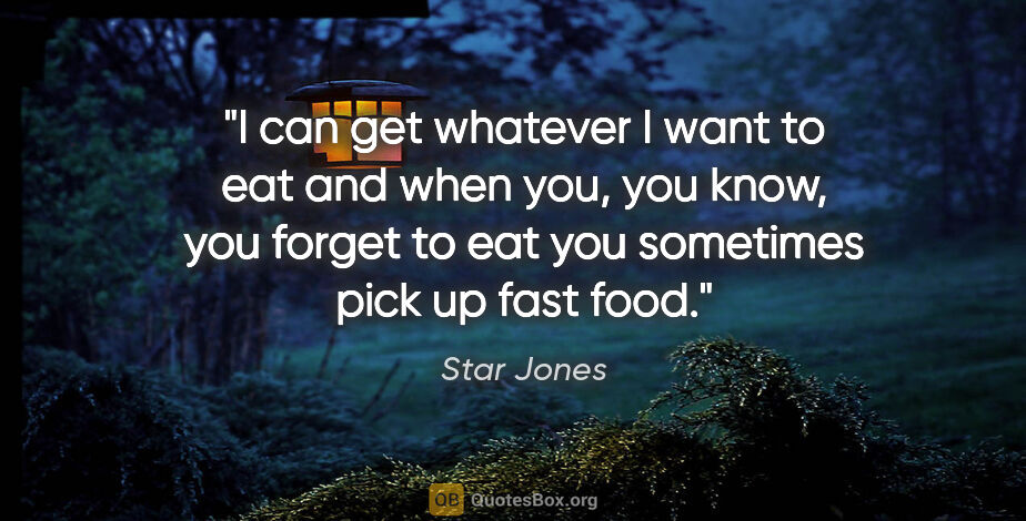 Star Jones quote: "I can get whatever I want to eat and when you, you know, you..."