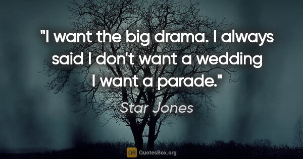 Star Jones quote: "I want the big drama. I always said I don't want a wedding I..."