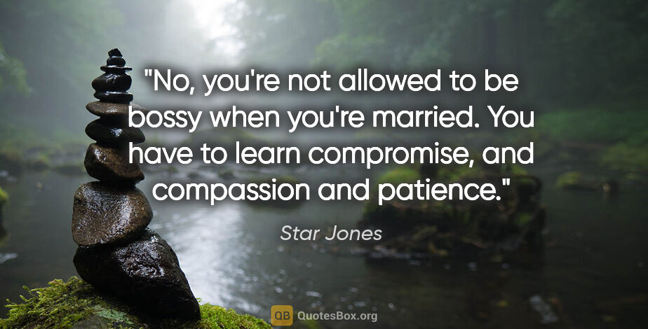 Star Jones quote: "No, you're not allowed to be bossy when you're married. You..."
