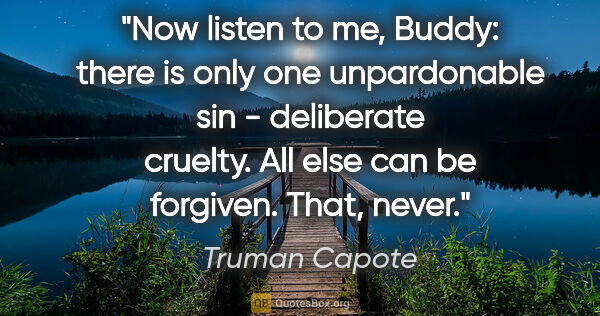 Truman Capote quote: "Now listen to me, Buddy: there is only one unpardonable sin -..."