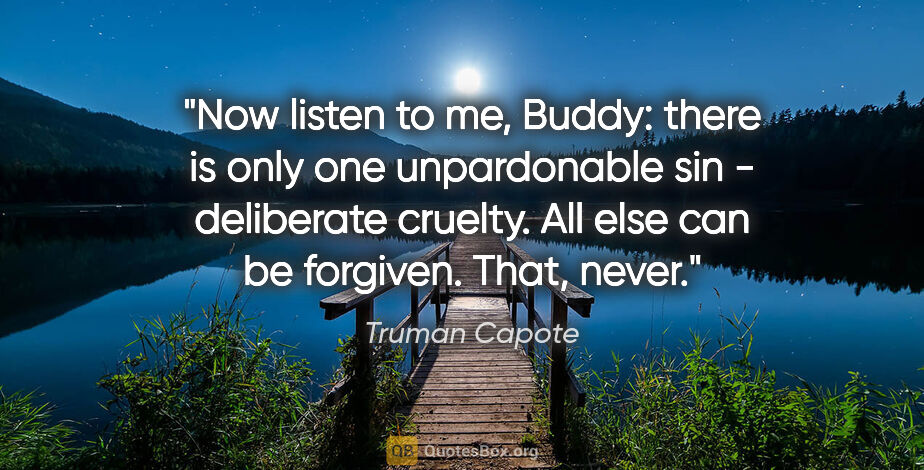 Truman Capote quote: "Now listen to me, Buddy: there is only one unpardonable sin -..."