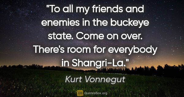 Kurt Vonnegut quote: "To all my friends and enemies in the buckeye state. Come on..."