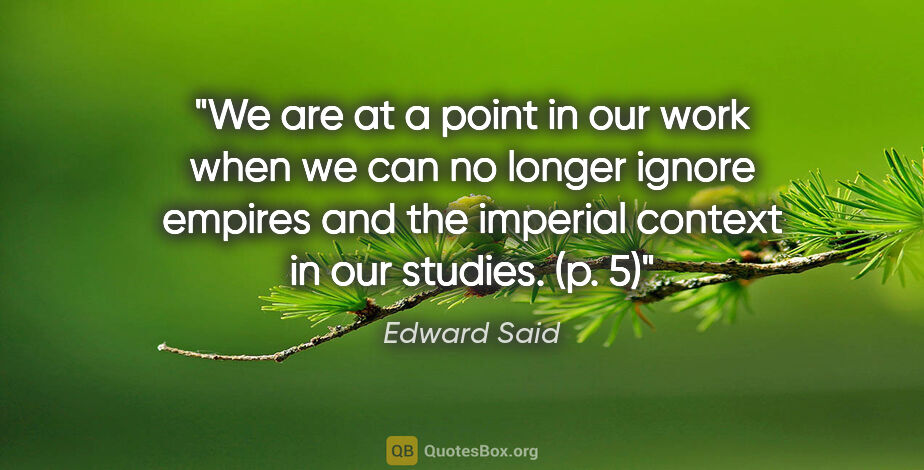 Edward Said quote: "We are at a point in our work when we can no longer ignore..."