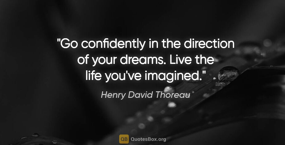 Henry David Thoreau quote: "Go confidently in the direction of your dreams. Live the life..."