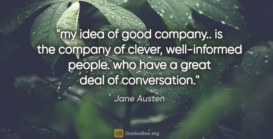 Jane Austen quote: "my idea of good company.. is the company of clever,..."